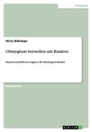Obstjoghurt Herstellen Mit Kindern di Olivia Buhlinger edito da Grin Verlag Gmbh