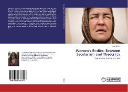 Women's Bodies: Between Secularism and Theocracy di Lara Mikhail edito da LAP Lambert Academic Publishing