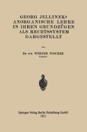 Georg Jellineks Anorganische Lehre in ihren Grundzügen als Rechtssystem Dargestellt di Werner Fischer edito da Springer Berlin Heidelberg