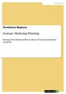 Strategic Marketing Planning di Thembisani Maphosa edito da GRIN Publishing