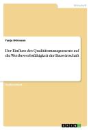 Der Einfluss des Qualitätsmanagements auf die Wettbewerbsfähigkeit der Bauwirtschaft di Tanja Hörmann edito da GRIN Verlag