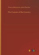The Custom of the Country di Francis Fletcher Beaumont edito da Outlook Verlag