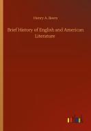 Brief History of English and American Literature di Henry A. Beers edito da Outlook Verlag