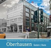 Oberhausen - gestern und heute di Stadtarchiv Oberhausen (Hrsg., Werner (Fotograf) Otto edito da Wartberg Verlag