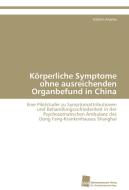 Körperliche Symptome ohne ausreichenden Organbefund in China di Kathrin Anselm edito da Südwestdeutscher Verlag für Hochschulschriften AG  Co. KG