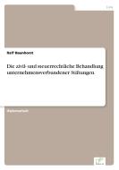 Die zivil- und steuerrechtliche Behandlung unternehmensverbundener Stiftungen di Ralf Haunhorst edito da Diplom.de