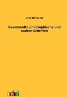 Gesammelte philosophische und andere Schriften di Otto Donalies edito da Outlook Verlag