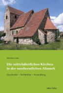 Die mittelalterlichen Kirchen in der nordwestlichen Altmark di Matthias Friske edito da Lukas Verlag