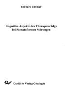 Kognitive Aspekte des Therapieerfolgs bei Somatoformen Störungen di Barbara Timmer edito da Cuvillier Verlag