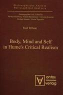 Body, Mind And Self In Hume's Critical Realism di Fred Wilson edito da Ontos Verlag