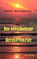 Die verschollene Bernsteinkette di Robert Mitterwallner edito da net-Verlag
