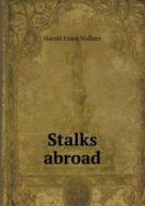 Stalks Abroad di Harold Frank Wallace edito da Book On Demand Ltd.