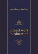 Project Work In Education di James Leroy Stockton edito da Book On Demand Ltd.