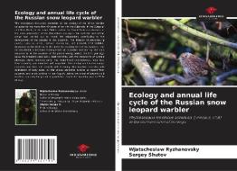 Ecology and annual life cycle of the Russian snow leopard warbler di Wjatscheslaw Ryzhanovsky, Sergey Shutov edito da Our Knowledge Publishing