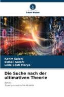 Die Suche nach der ultimativen Theorie di Karim Salehi, Esmail Salehi, Leila Soufi Maryo edito da Verlag Unser Wissen