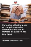 Variables sélectionnées et compétences des directeurs d'école en matière de gestion des émotions di Catherine Uchechukwu Osuji edito da Editions Notre Savoir