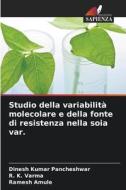 Studio della variabilità molecolare e della fonte di resistenza nella soia var. di Dinesh Kumar Pancheshwar, R. K. Varma, Ramesh Amule edito da Edizioni Sapienza