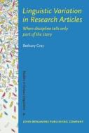 Linguistic Variation In Research Articles di Bethany Gray edito da John Benjamins Publishing Co