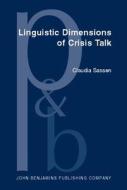 Linguistic Dimensions Of Crisis Talk di Claudia Sassen edito da John Benjamins Publishing Co