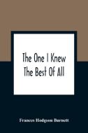 The One I Knew The Best Of All di Frances Hodgson Burnett edito da Alpha Editions