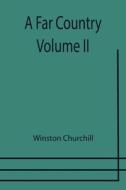 A FAR COUNTRY - VOLUME II di WINSTON CHURCHILL edito da LIGHTNING SOURCE UK LTD