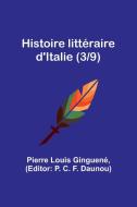 Histoire littéraire d'Italie (3/9) di Pierre Louis Ginguené edito da Alpha Editions