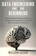 Data Engineering and AI for Beginners di William Leeson edito da William Leeson