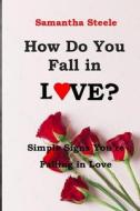 How Do You Fall In Love? di Samantha Steele edito da Independently Published