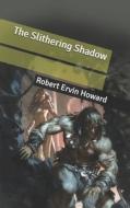 The Slithering Shadow di Howard Robert Ervin Howard edito da Independently Published