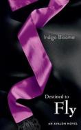 Destined to Fly di Indigo Bloome edito da HarperCollins Publishers