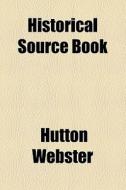 Historical Source Book di Hutton Webster edito da General Books Llc