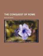 The Conquest Of Rome di Matilde Serao edito da General Books Llc