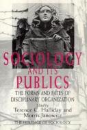 Sociology and Its Publics: The Forms and Fates of Disciplinary Organization di Terence C. Halliday, Morris Janowitz edito da UNIV OF CHICAGO PR