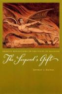 The Serpent's Gift: Gnostic Reflections on the Study of Religion di Jeffrey J. Kripal edito da UNIV OF CHICAGO PR