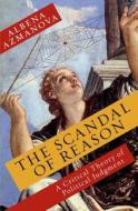 The Scandal of Reason - A Critical Theory of Political Judgment di Albena Azmanova edito da Columbia University Press