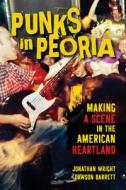 Punks In Peoria di Jonathan Wright, Dawson Barrett edito da University Of Illinois Press