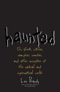 Haunted - On Ghosts, Witches, Vampires, Zombies, and Other Monsters of the Natural and Supernatural Worlds di Leo Braudy edito da Yale University Press