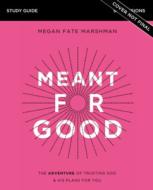 Meant For Good Study Guide di Megan Fate Marshman edito da Zondervan