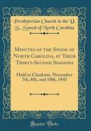 Minutes of the Synod of North Carolina, at Their Thirty-Second Sessions: Held in Charlotte, November 7th, 8th, and 10th, 1845 (Classic Reprint) di Presbyterian Church in the U. Carolina edito da Forgotten Books