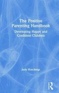 The Positive Parenting Handbook di Judy (University of Bangor Hutchings edito da Taylor & Francis Ltd