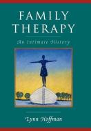 Family Therapy: An Intimate History di Lynn Hoffman edito da W W NORTON & CO