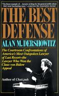 The Best Defense: The Courtroom Confrontations of America's Most Outspoken Lawyer of Last Resort-- The Lawyer Who Won th di Alan M. Dershowitz edito da VINTAGE