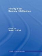 Twenty-First Century Intelligence di Wesley K. Wark edito da Routledge