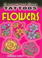 Glow-In-The-Dark Tattoos Flowers [With 6 Tattoos] di Charlene Tarbox edito da DOVER PUBN INC