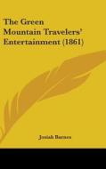 The Green Mountain Travelers' Entertainment (1861) di Josiah Barnes edito da Kessinger Publishing Co