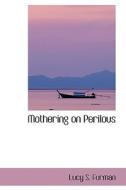 Mothering On Perilous di Lucy S Furman edito da Bibliolife