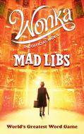 Wonka: The Official Movie Mad Libs: World's Greatest Word Game di Roald Dahl, Mickie Matheis edito da PRICE STERN SLOAN INC
