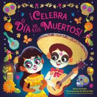 !Celebra El Dia De Los Muertos! (Celebrate The Day Of The Dead Spanish Edition) di Diane de Anda, Gloria Felix edito da Random House USA Inc