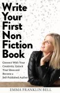 Write Your First Non-fiction Book: Conne di EMMA FRANKLIN BELL edito da Lightning Source Uk Ltd