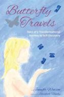 Butterfly Travels: Tales of a Transformational Journey to Self-Discovery di Jennifer Watson edito da Butterfly Travels